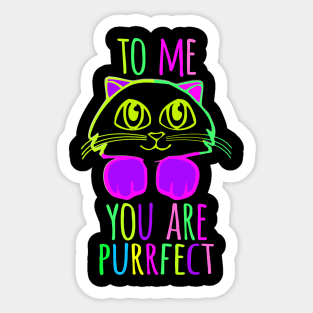 TO ME YOU ARE PURRFECT Sticker